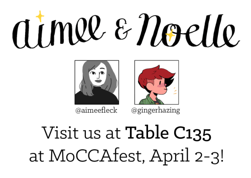 aimeefleck:Come visit me & Noelle Stevenson at MoCCAfest this weekend, April 2-3!! We’ll be at t