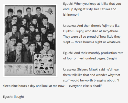 nedoiko:  as-warm-as-choco:  IN WHICH NAOKI URASAWA AND HISASHI EGUCHI LIITERALLY SAY YOU SHOULDN’T LOSE SLEEP TO WORK ON YOUR ART !  AND THE LEGENDARY late SHIGERU MIZUKI (GeGeGe no Kitarou) says that Tezuka and Ishimori were bragging about sleeping