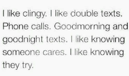 not-to-be-tamed: Clingy = unf. I think if it’s the right person, it doesn’t feel clingy.  It feels