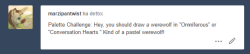 (I would had answerew normally but tumblr