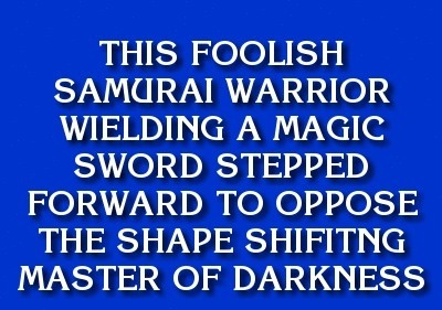 zooophagous:  samurai-jacki:  this was a Jeopardy question   I love Jeopardy 