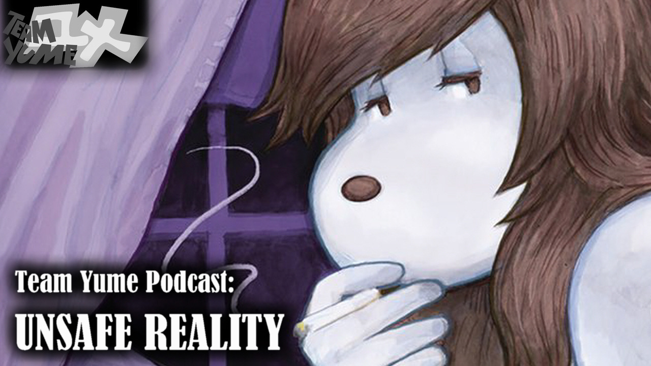 Team Yume Podcast #40: &ldquo;The Unsafe Reality&rdquo;Madhog brings up UNCOMFORTABLE