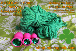 bdsmgeekshop:  bdsmgeekshop:BDSMGeek’s Shop St. Patty’s Day Giveaway! Just reblog to win! I will be announcing a winner on March 18th 2015! Max 1 reblog per hour. DO NOT SPAM!THE CAPTION MUST REMAIN WITH THIS POST!!!!Prize pack includes:4 x 30ft/8m