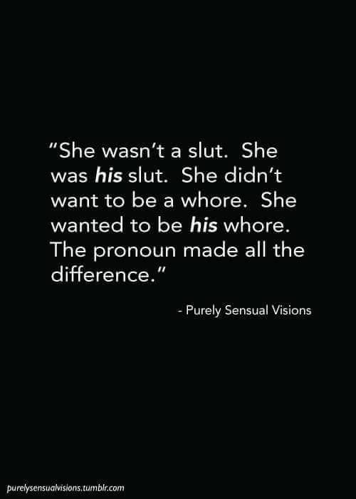 sexually-arousing2me:She wasn’t a slut. She was HIS slut. She didn’t want to be a whore.