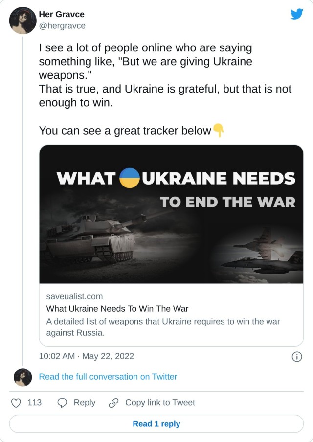 I see a lot of people online who are saying something like, "But we are giving Ukraine weapons." That is true, and Ukraine is grateful, but that is not enough to win. You can see a great tracker belowhttps://t.co/421fgRAVlL — Her Gravce (@hergravce) May 22, 2022