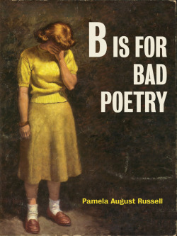  Some poems from “B Is for Bad Poetry” by Pamela August Russell 