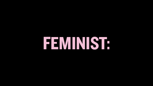 teapotsandroses:  Feminist