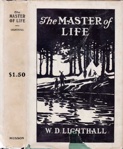 The Master of Life, A Romance of the Five Nations and of Prehistoric Montreal. W. D. Lighthall. Toro