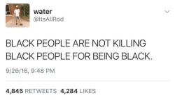 volumesofsilence:  This is how you respond to the fucking idiots who say “what about black on black crime???!” 