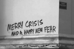 visual-poetry:  merry crisis and a happy new fear 