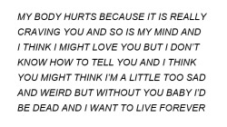 reproducer:&ldquo;But without you baby i’d be dead and I want to live forever&rdquo;