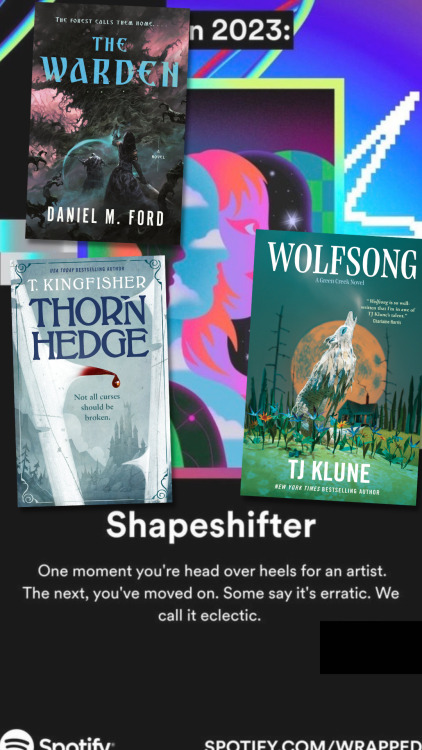 text: shapeshifter / one moment you're head over heels for an artist. the next, you've moved on. some say it's erratic. we call it eclectic. 

images: a series of differently shaded shadows in succession / wolfsong by tj klune / the warden by daniel c ford / thornhedge by t kingfisher