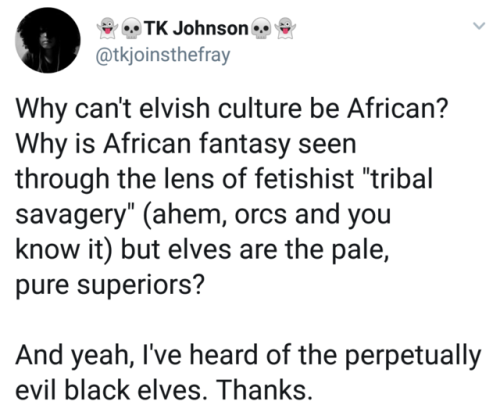 orcishbard: “Why can’t elvish culture be African?” by @ tkjoinsthefray on Twitter.