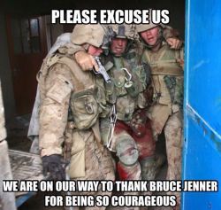 oldg51:  The men in this photo and men like them are the real heroes of the world not that freak of nature Bruce Jenner.  I don’t give a flying FUCK if you agree or not or if it’s politically correct or not to voice my opinion about this subject.