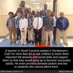 mindblowingfactz:  A teacher in South Carolina started a ‘Gentleman’s Club’ for more than 60 at-risk children to teach them important life lessons and social skills and support them so that they would grow up to become successful adults. He even