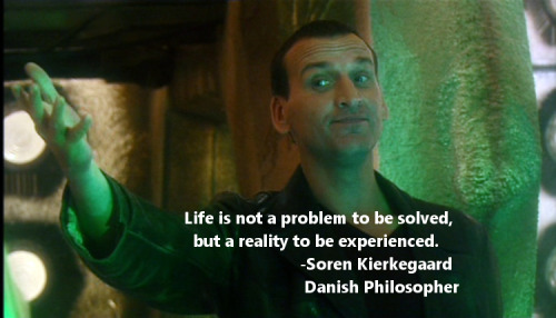 thephilosophyofwho: Life is not a problem to be solved, but a reality to be experienced.-Soren Kierk