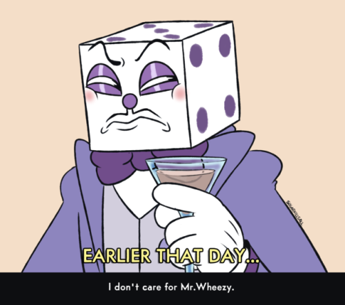 sugarkillsall:King Dice arbitrarily hating Mr.Wheezy is REALLY FUNNY TO ME and I hope nobody else be