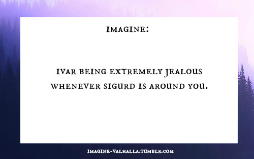 VIKINGS IMAGINES - Imagine Ivar is possessive of you. - Wattpad