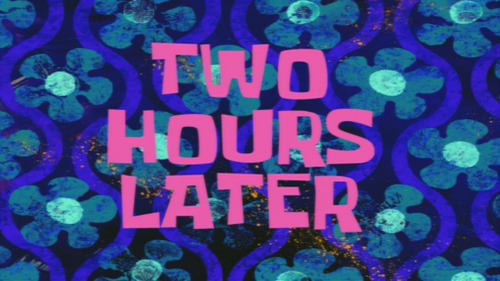 a still from spongebob of the words "2 hours later" in pink all capital letters on a navy background with squiggly bright blue lines and pale blue flowers with cyan centers.