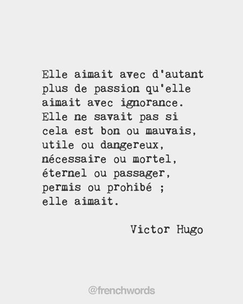 bonjourfrenchwords: She loved with so much the more passion as she loved with ignorance. She did not