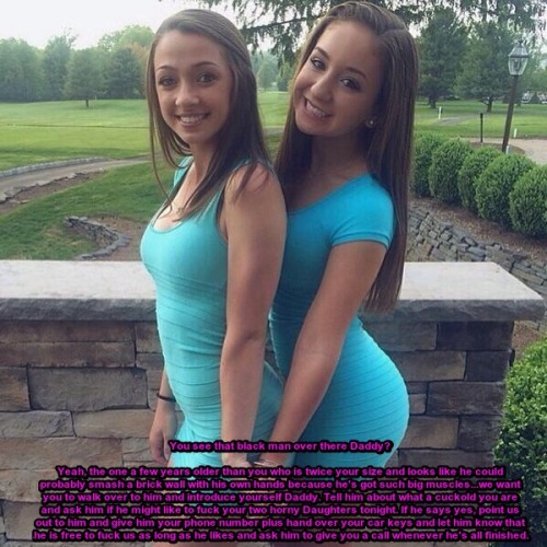 cuckoldtomydaughter:  You see that black man over there Daddy? Yeah, the one a few years older than you who is twice your size and looks like he could probably smash a brick wall with his own hands because he’s got such big muscles…we want you to