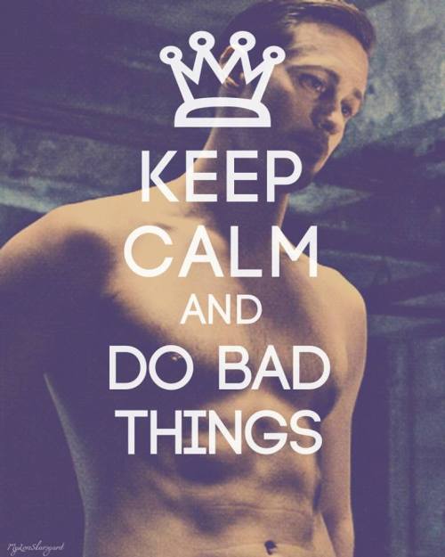 myloveskarsgard:  Keep Calm And Do Bad Things
