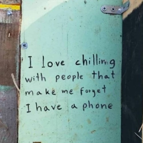 mentalquotes:  i love chilling with people that make me forget i have a phone.