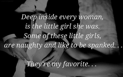adopt-a-little:  Deep inside every woman, is the little girl she was…..Some of these little girls are naughty and like to be spanked… 