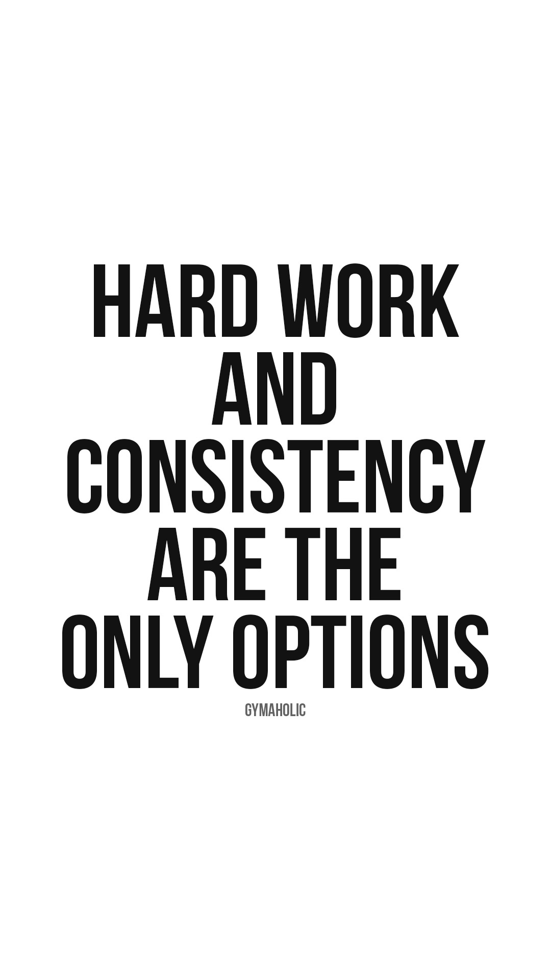 Hard work and consistency are the only options