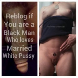 blackcockhoe:  nikki4bbc:  Reblog If You are a Black Man Who Loves Married White Pussy So We Can Follow You!  *Nikki4BBC*  Hoping all of you are and love married white pussy♠♠♠♠💋💋💋💋💋
