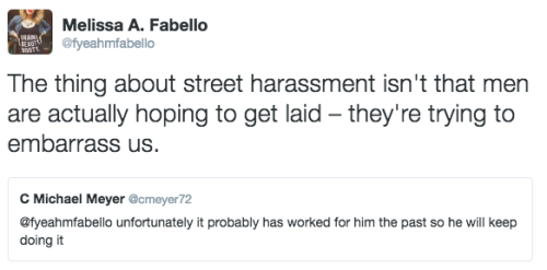 fuckyeahmelissafabello: Just so we’re clear. – Note: Street harassment is an assertion o