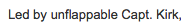 skarrin:skarrin:themarysue:remeanie:The Unflappable Captain KirkKirk redefines “unflappable.”Captain