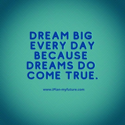 Drean big everyday because dreams do come true. #iplanmyfuture #hustle #love #bestquotesfromiplanmyf