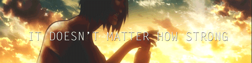 sexagaki-inactive:   12 days of snk → favorite quote  “From the time we are
