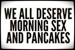 beingyourprincess:  hubbysescape:  beingyourprincess:  💕  I’ll bring the Pancakes!  Perfect! I’ll bring the sex. Oh and syrup. We will need syrup. 💕😘