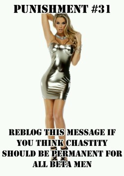 humiliatemepleasegirls:  omggrand0:   tonitheblonde:  “No doubt about that. All males must submit to wearing a chasity device!”  Yes   Yes i do 