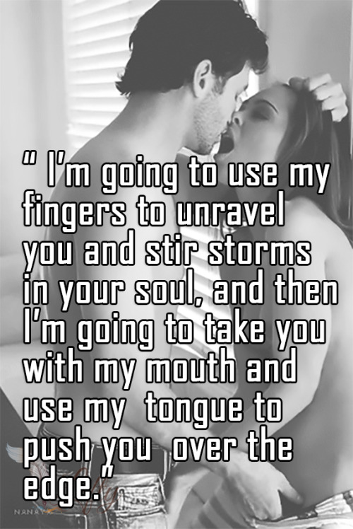 babydoll9345: leftys-realm: “I’m going to use my fingers to unravel you and stir storms in your soul