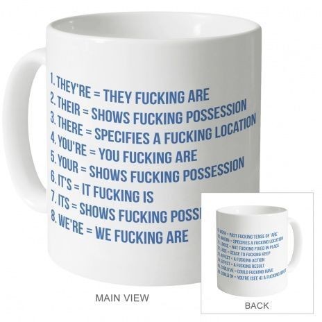 american-psyko-aka-passius:  lilmisssblueeyes:  for my BFF submissiveinclination Mug design reads:  1. They’re = they fucking are  2. Their = shows fucking possession  3. There = specifies a fucking location  4. You’re - you fucking are  5. Your =