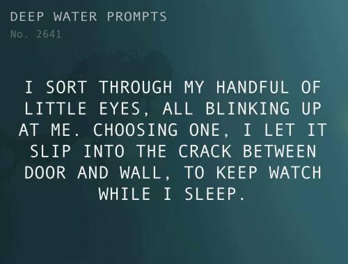 deepwaterwritingprompts:Text: I sort through my handful of little eyes, all blinking up at me. Choos