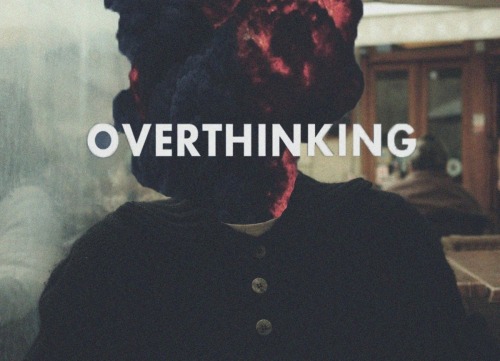 Overthinking leads to negative thoughts.