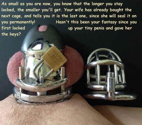 caged-for-her:She truly wants my once 9" cock to completely shrivel and shrink to nothing!