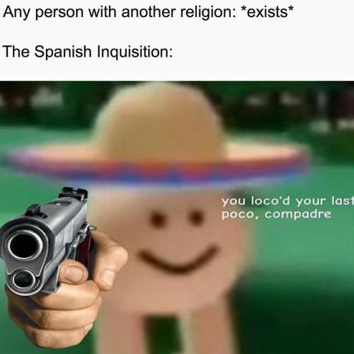 You just loco’d your last poco, compadre