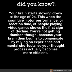 did-you-kno:  Your brain starts slowing down