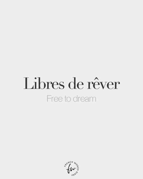 bonjourfrenchwords:Libres de rêver (plural) • Free to dream • /libʁ də ʁe.ve/