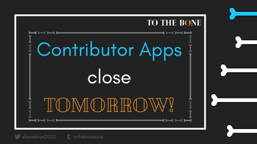 tothebonezine:  One more day before we close the forms and start reviewing applications for TO THE B