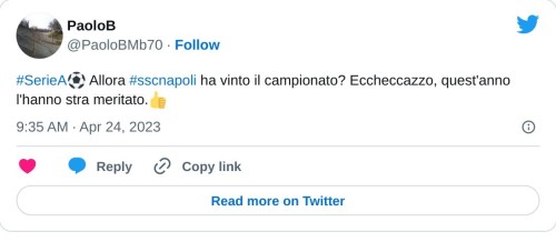 #SerieA⚽️ Allora #sscnapoli ha vinto il campionato? Eccheccazzo, quest'anno l'hanno stra meritato.👍  — PaoloB (@PaoloBMb70) April 24, 2023