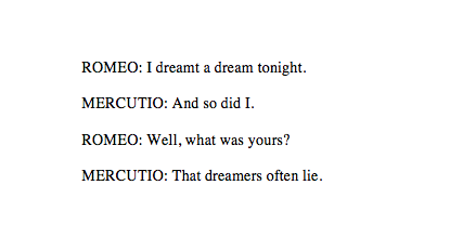 gayred5: gracetowns: romeo and juliet (1.4) - william shakespeare romeo: i had this intense af dream last night bromercutio: oh so did iromeo: what did u dream dudemercutio: that ur full of shit 