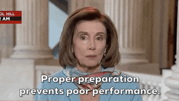 Proper preparation prevents poor performance  -- Pelosi