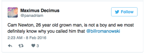 rudegyalchina:  micdotcom:  Former NFL player calls Cam Newton “boy” in tweetThe racial overtones of Sunday’s Super Bowl matchup were never much of a secret, but things boiled over when ex-Denver Broncos linebacker Bill Romanowski labeled Cam Newton “boy”