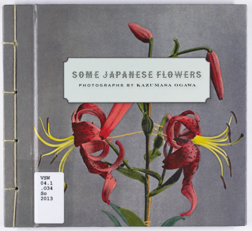 Some Japanese Flowers: Photographs by Kazumasa Ogawa, 2013 from the Visual Studies Workshop Books an